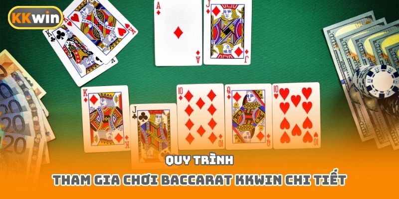 Quy trình tham gia chơi Baccarat Kkwin chi tiết