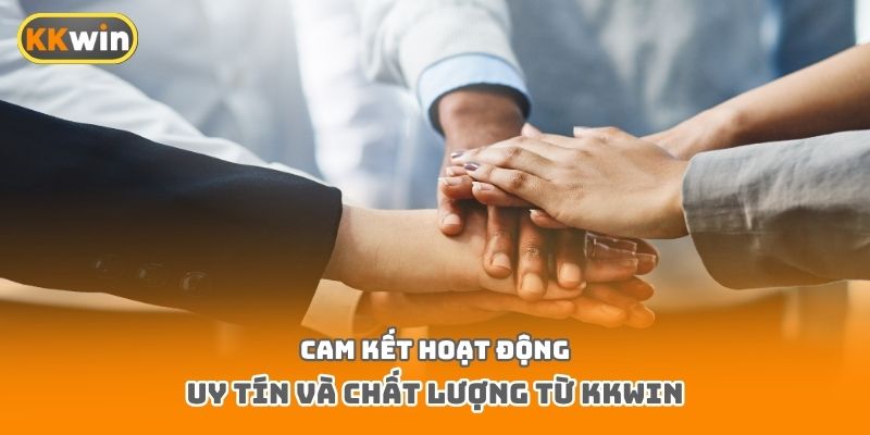 Cam kết hoạt động uy tín và chất lượng từ Kkwin