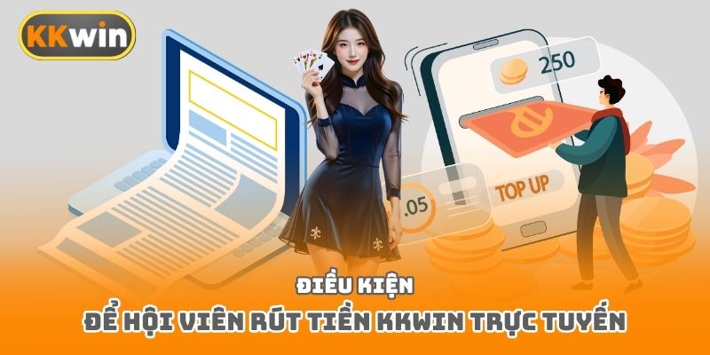 Điều kiện để hội viên rút tiền Kkwin trực tuyến
