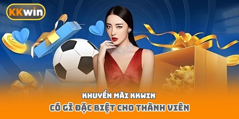 Khuyến mãi Kkwin có gì đặc biệt cho thành viên