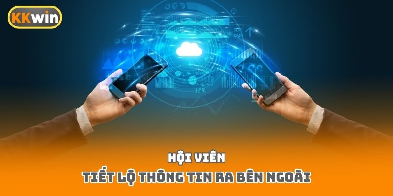 Hội viên tiết lộ thông tin ra bên ngoài