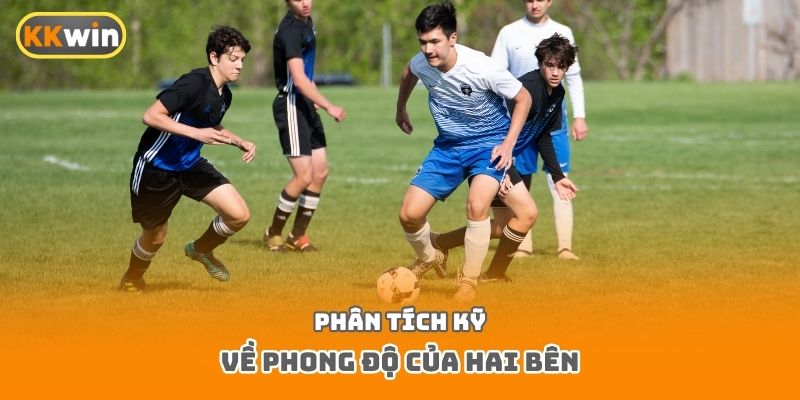 Phân tích kỹ về phong độ của hai bên