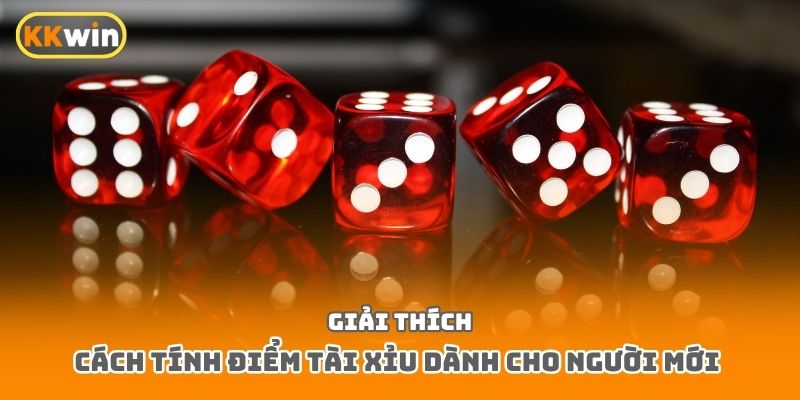Giải thích cách tính điểm tài xỉu dành cho người mới