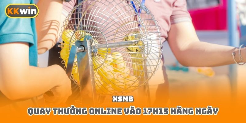 XSMB quay thưởng online vào 17H15 hàng ngày