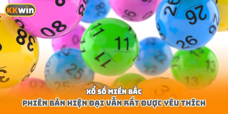 Xổ số miền Bắc phiên bản hiện đại vẫn rất được yêu thích